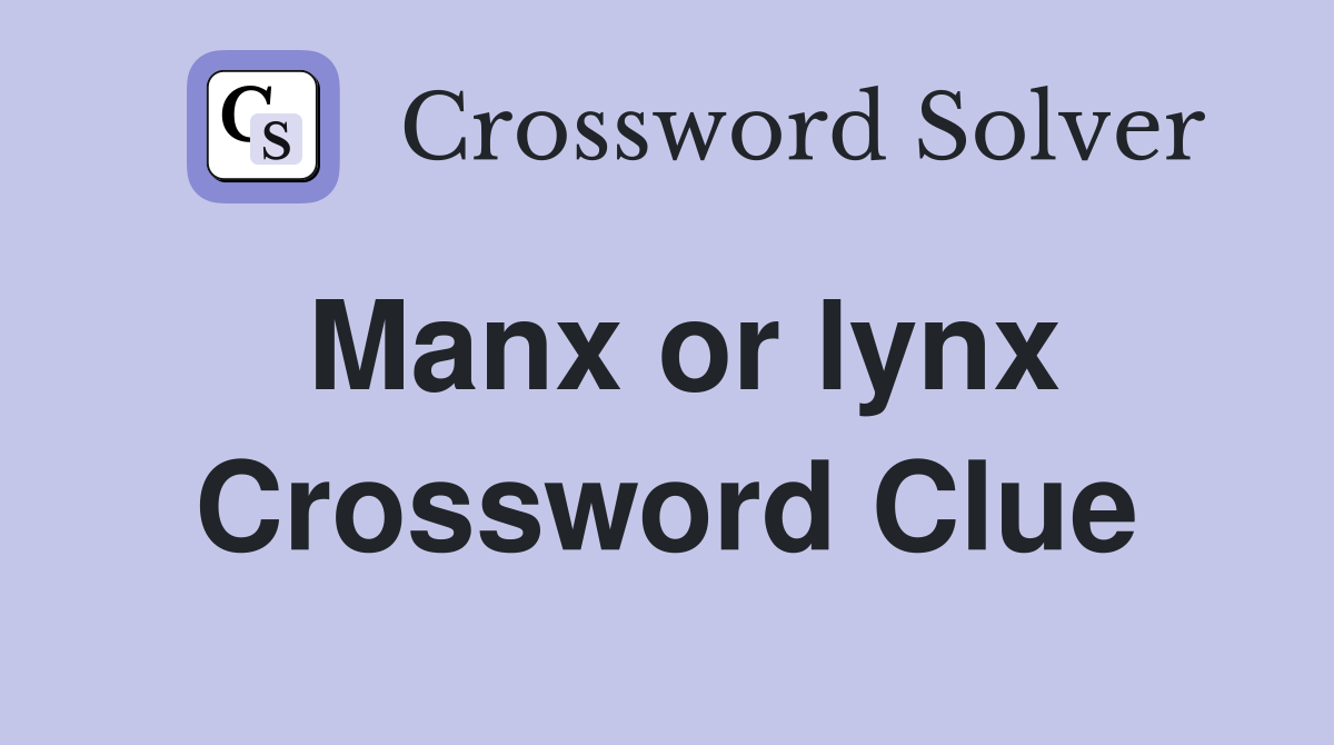 Manx or lynx Crossword Clue