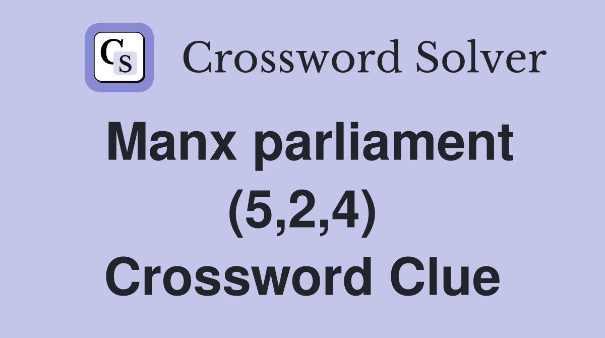 Manx parliament (5,2,4) Crossword Clue