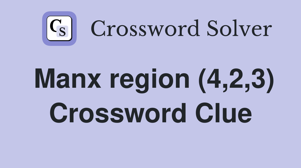 Manx region (4,2,3) Crossword Clue