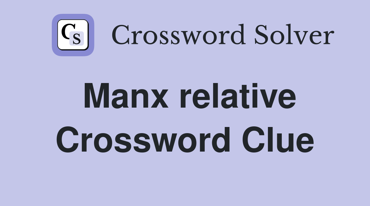 Manx relative Crossword Clue