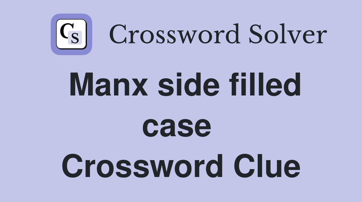 Manx side filled case  Crossword Clue