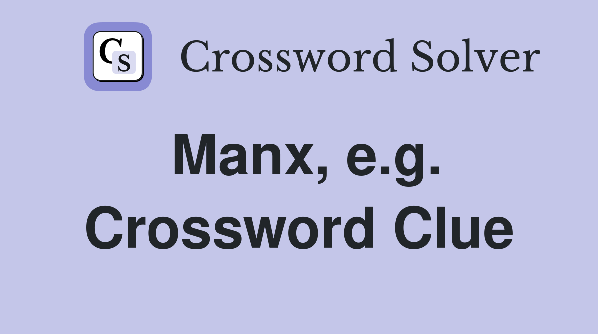 Manx, e.g. Crossword Clue