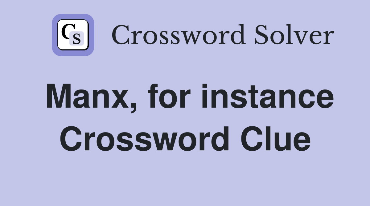 Manx, for instance Crossword Clue