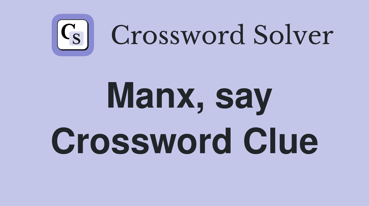 Manx, say Crossword Clue