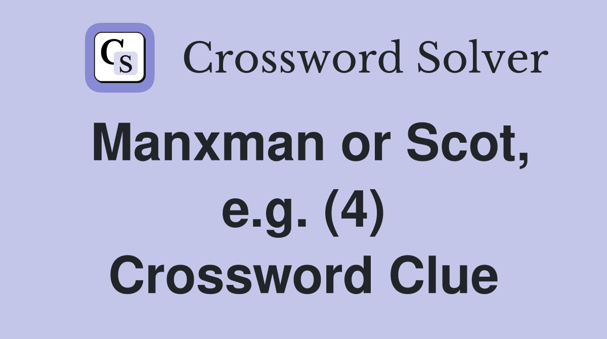 Manxman or Scot, e.g. (4) Crossword Clue