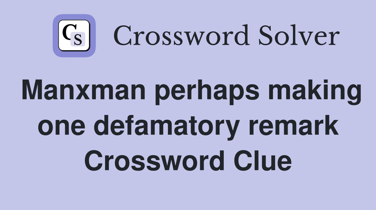 Manxman perhaps making one defamatory remark Crossword Clue