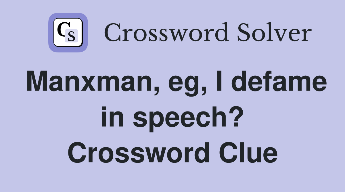 Manxman, eg, I defame in speech? Crossword Clue