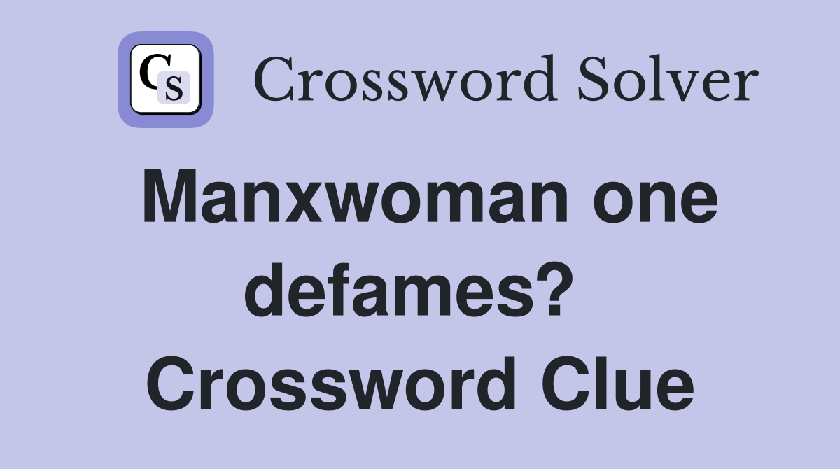 Manxwoman one defames?  Crossword Clue