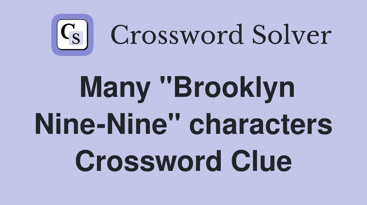 Many "Brooklyn Nine-Nine" characters Crossword Clue