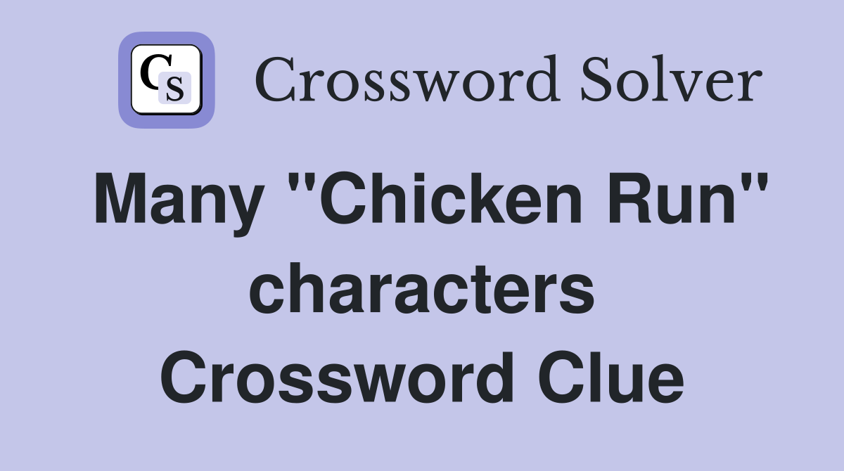 Many "Chicken Run" characters Crossword Clue