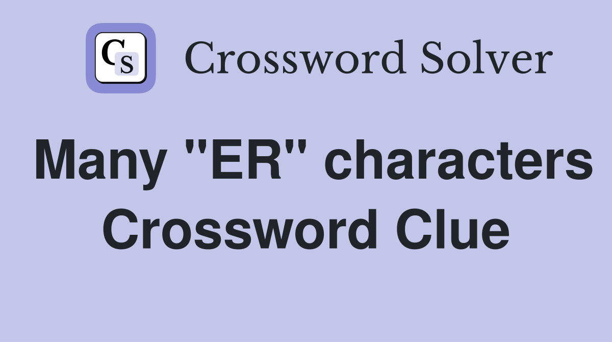 Many "ER" characters Crossword Clue