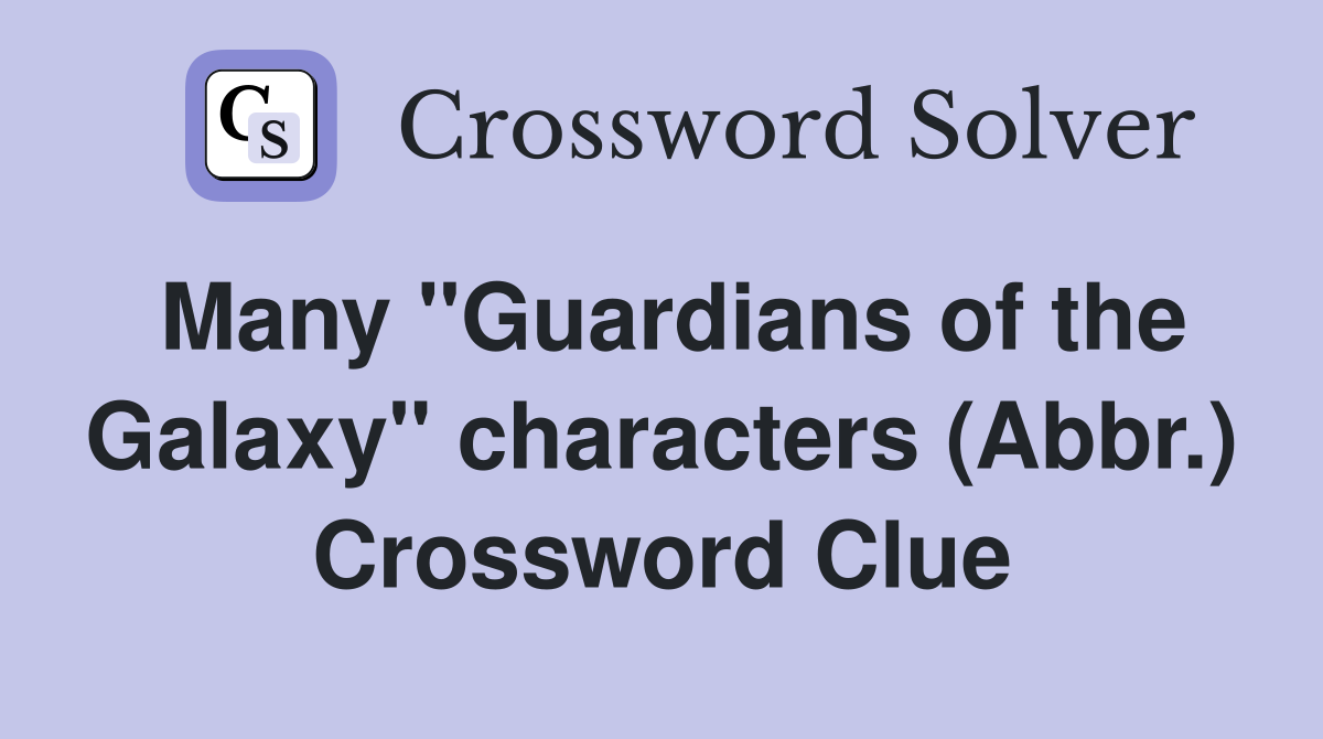 Many "Guardians of the Galaxy" characters (Abbr.) Crossword Clue