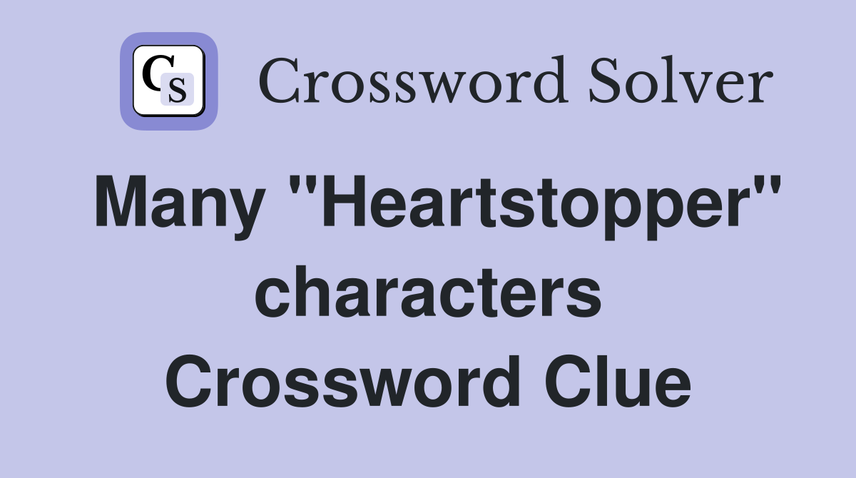 Many "Heartstopper" characters Crossword Clue