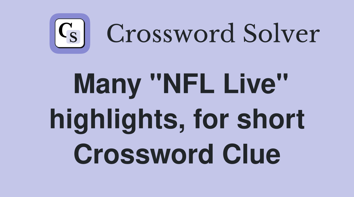 Many "NFL Live" highlights, for short Crossword Clue