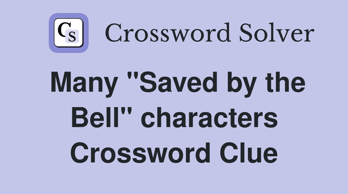 Many "Saved by the Bell" characters Crossword Clue