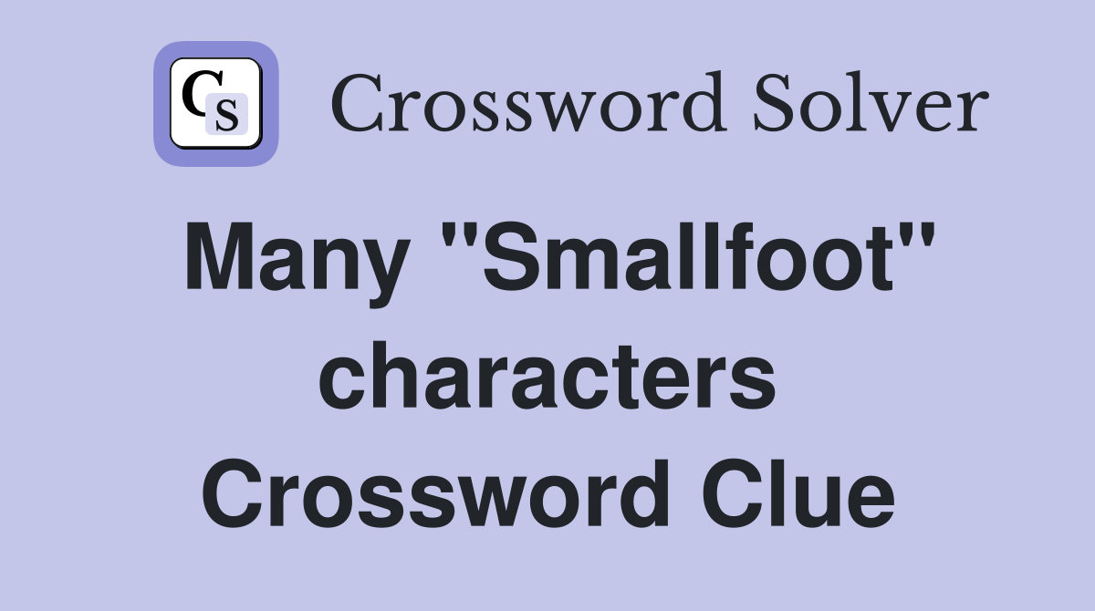 Many "Smallfoot" characters Crossword Clue