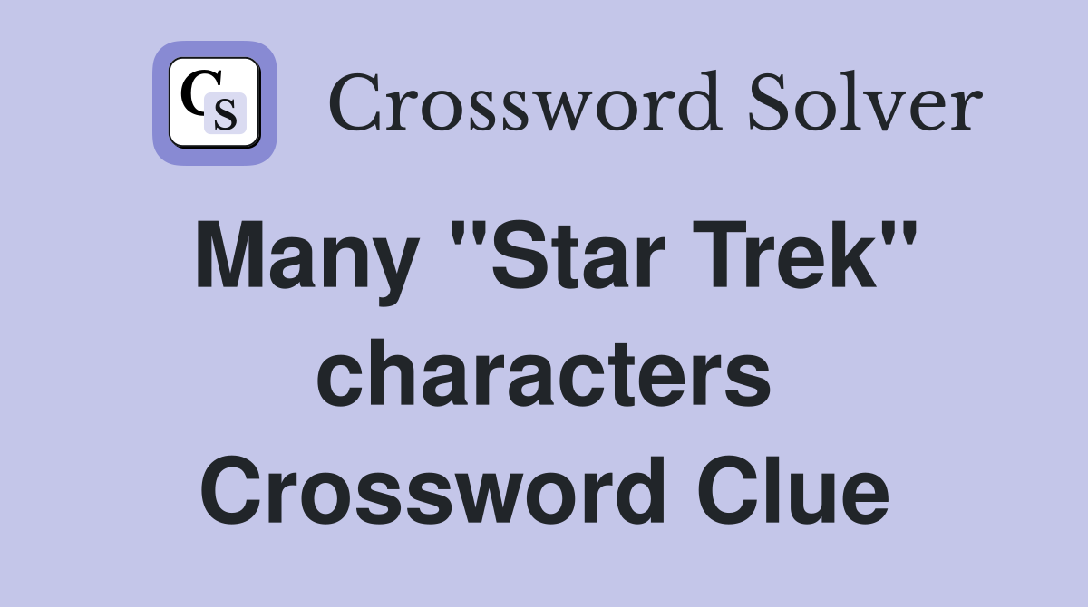 Many "Star Trek" characters Crossword Clue