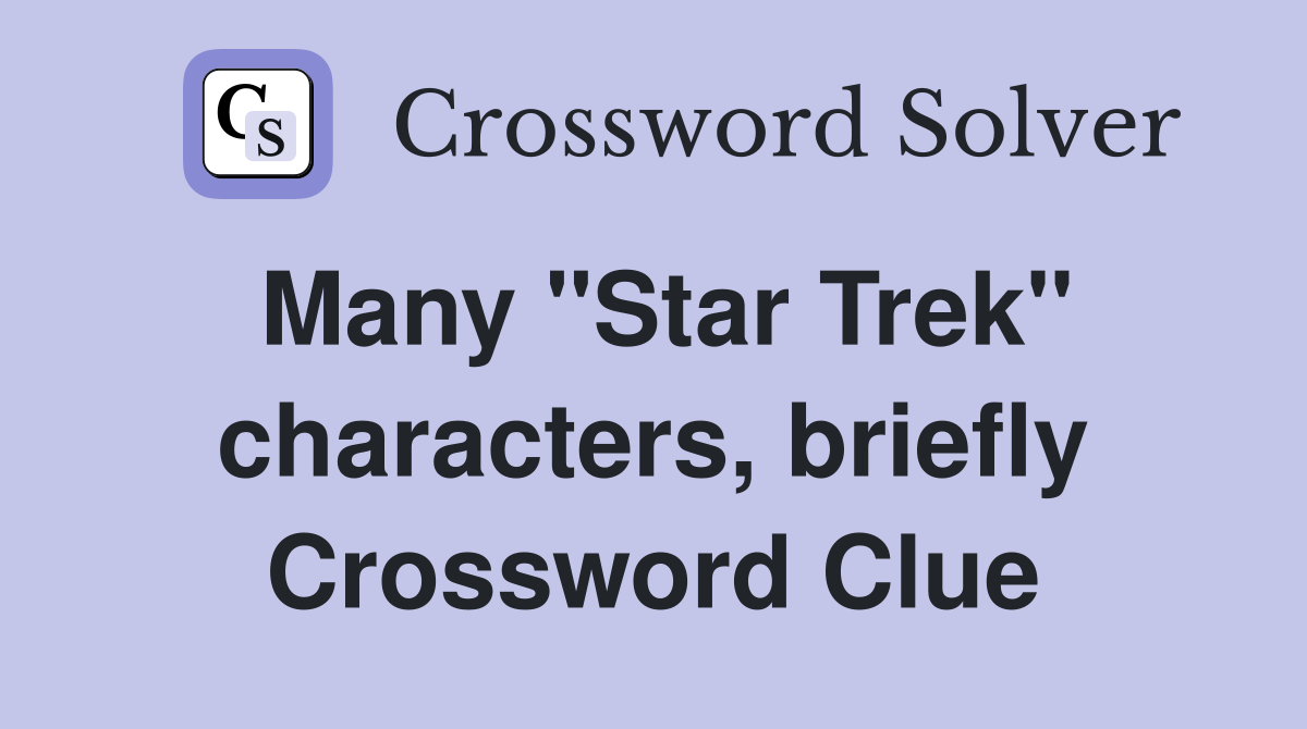 Many "Star Trek" characters, briefly Crossword Clue