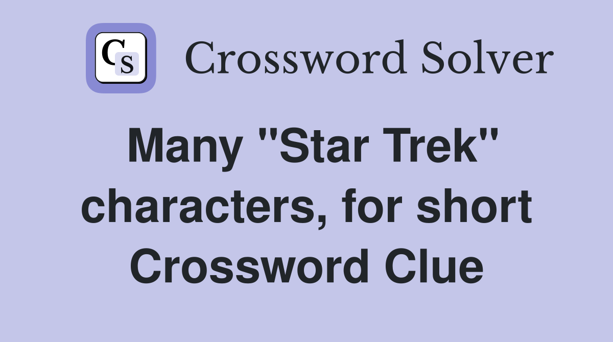 Many "Star Trek" characters, for short Crossword Clue