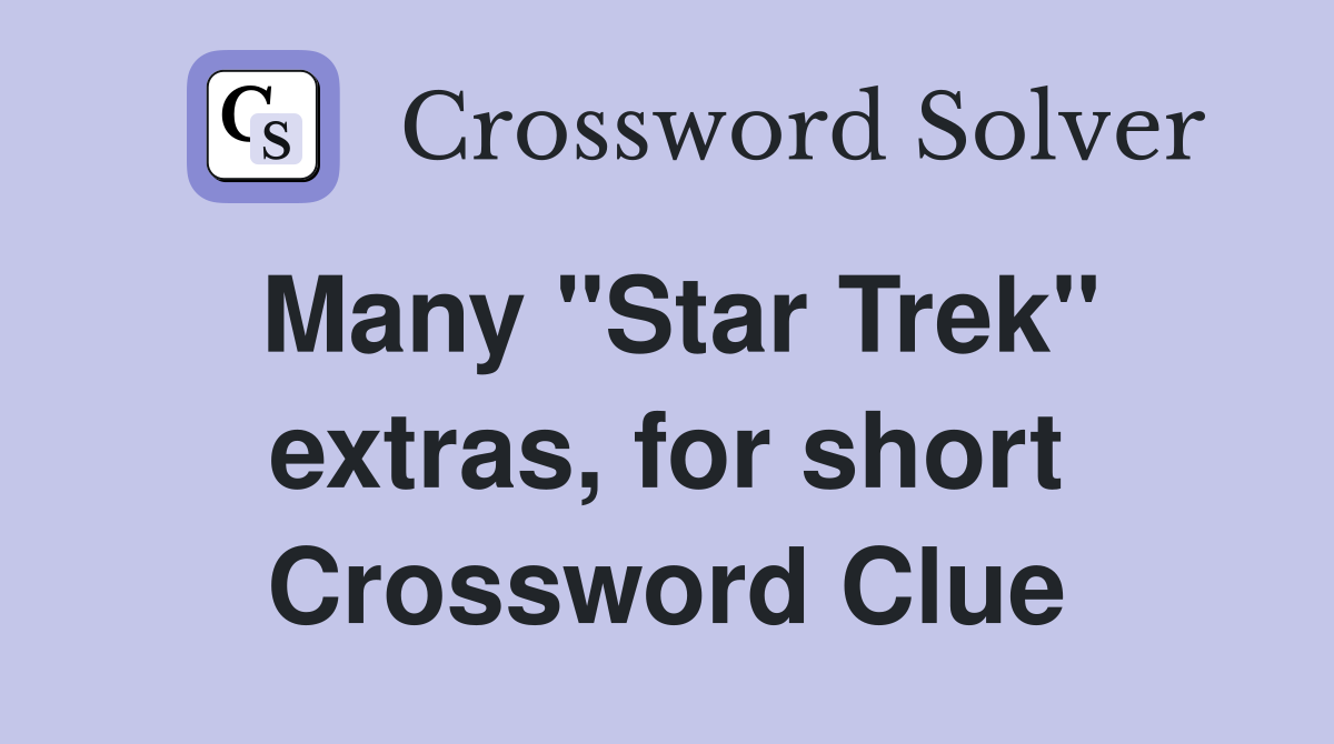 Many "Star Trek" extras, for short Crossword Clue