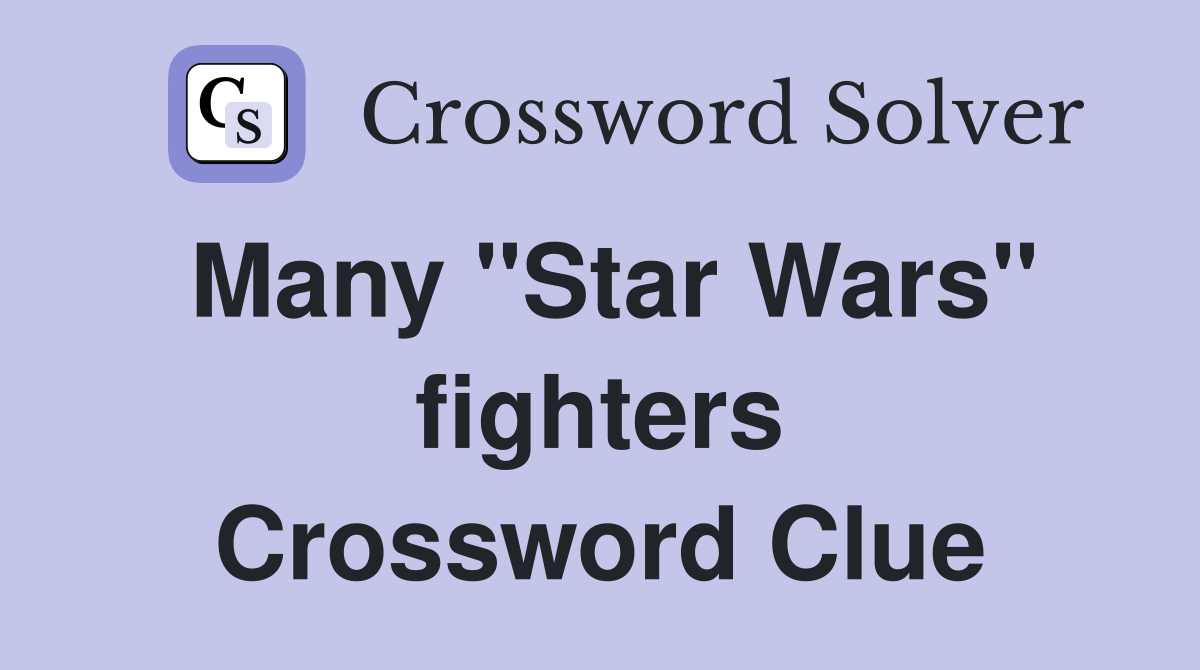 Many "Star Wars" fighters Crossword Clue