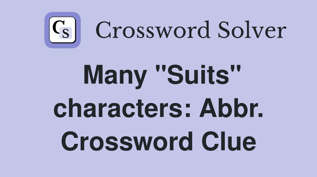 Many "Suits" characters: Abbr. Crossword Clue