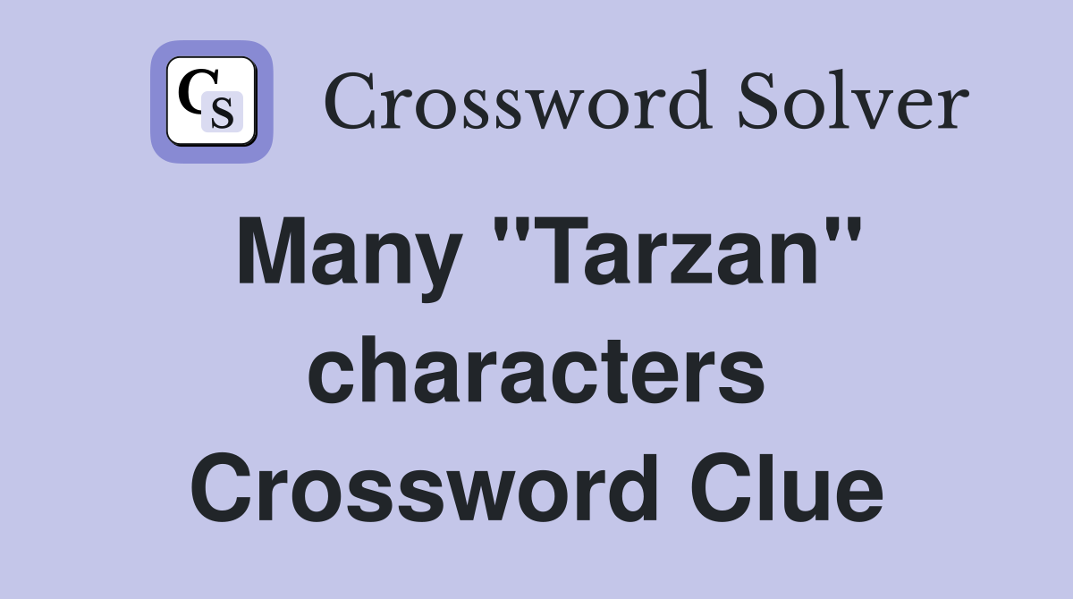 Many "Tarzan" characters Crossword Clue