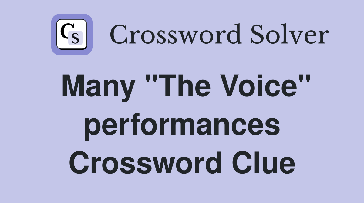 Many "The Voice" performances Crossword Clue