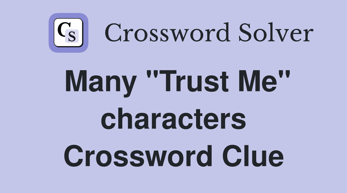 Many "Trust Me" characters Crossword Clue