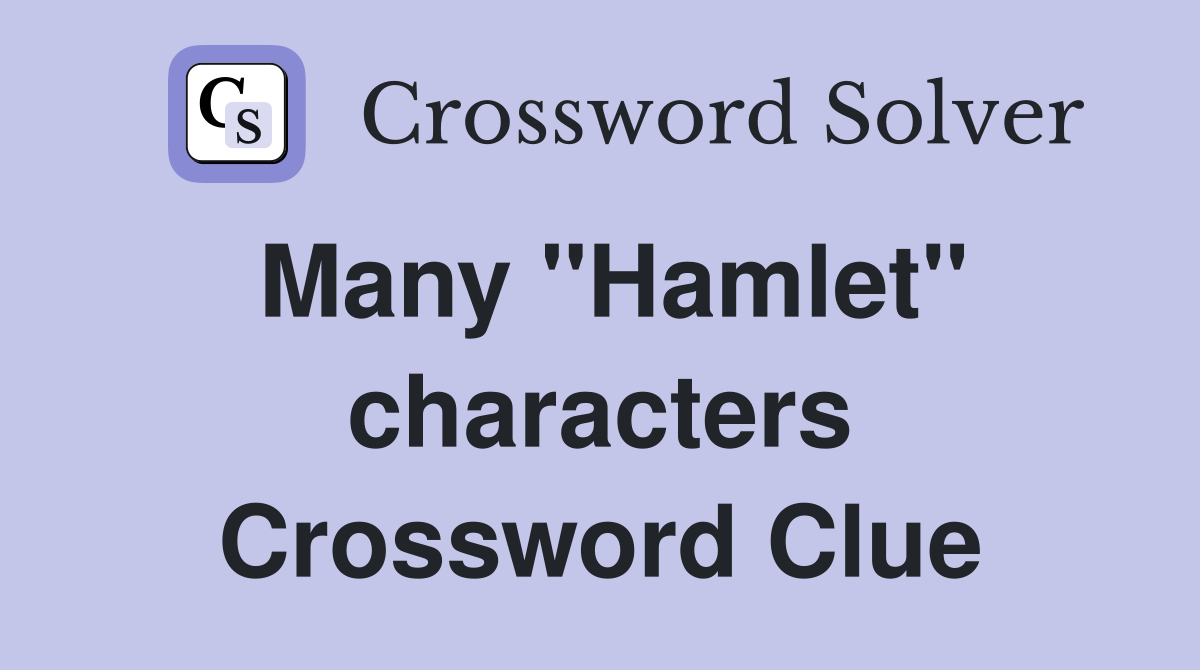Many ''Hamlet'' characters Crossword Clue