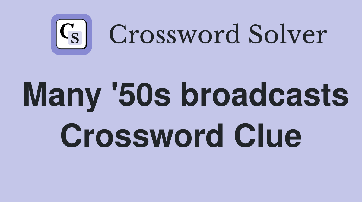 Many '50s broadcasts Crossword Clue
