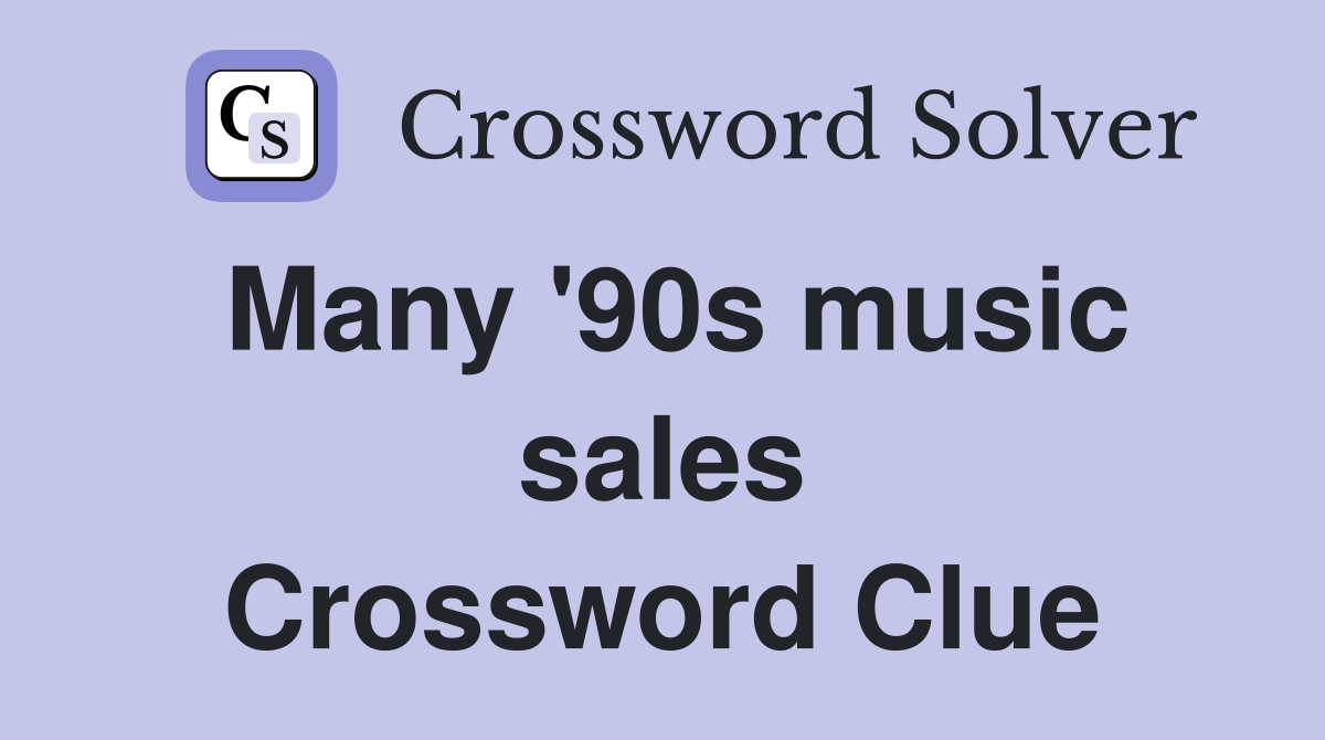 Many '90s music sales Crossword Clue