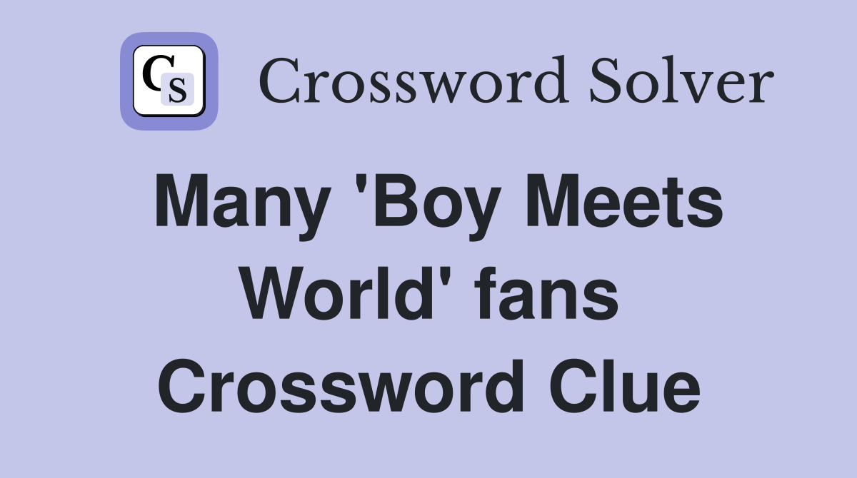 Many 'Boy Meets World' fans Crossword Clue