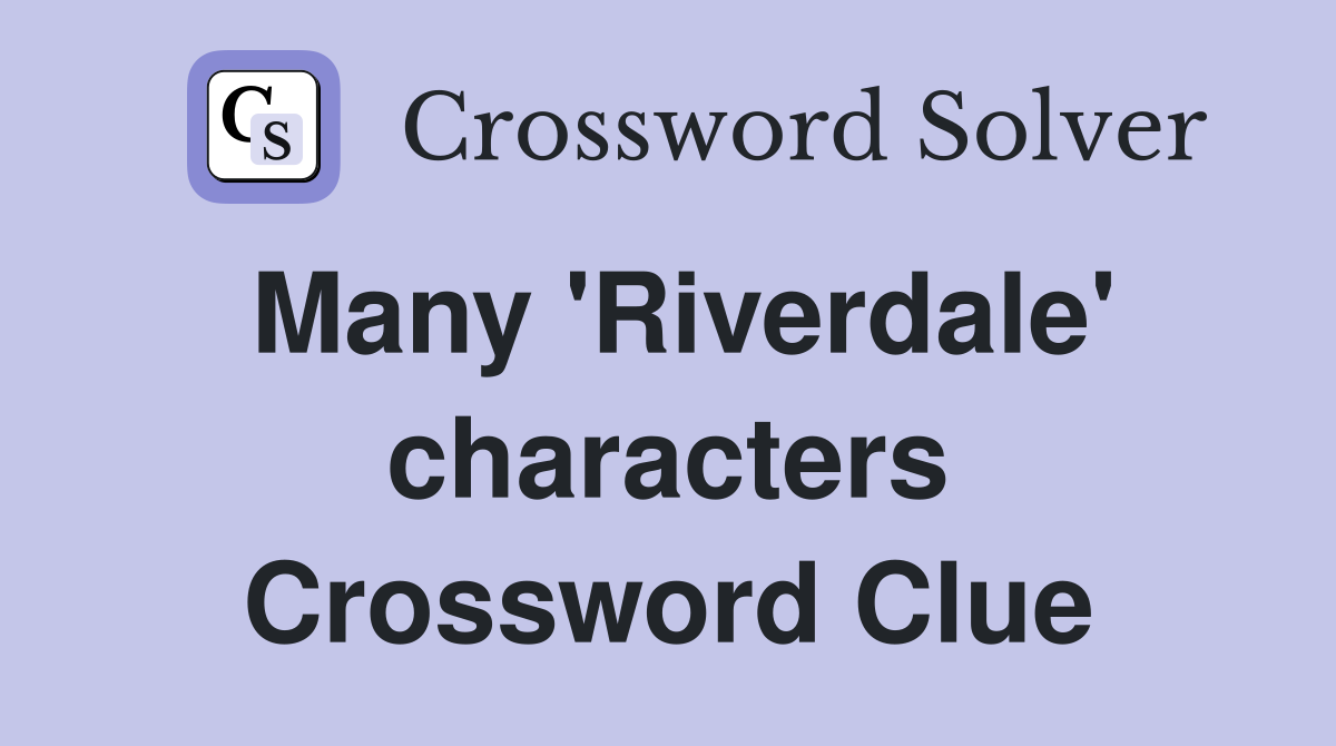 Many 'Riverdale' characters Crossword Clue