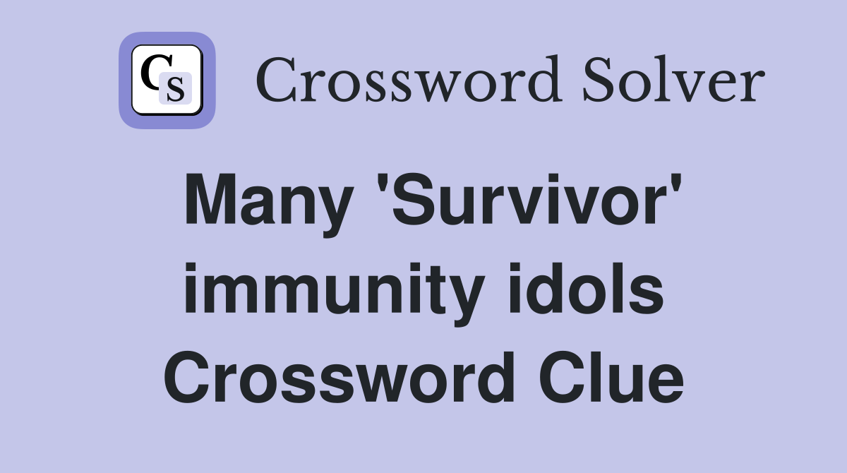Many 'Survivor' immunity idols Crossword Clue
