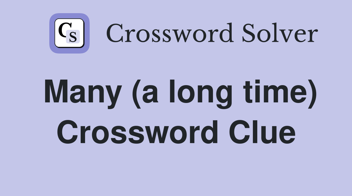 Many (a long time) Crossword Clue