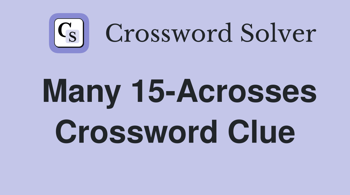 Many 15-Acrosses Crossword Clue
