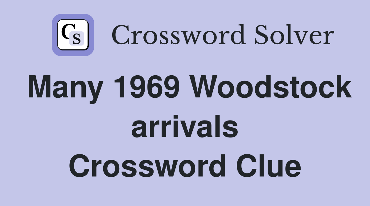 Many 1969 Woodstock arrivals Crossword Clue