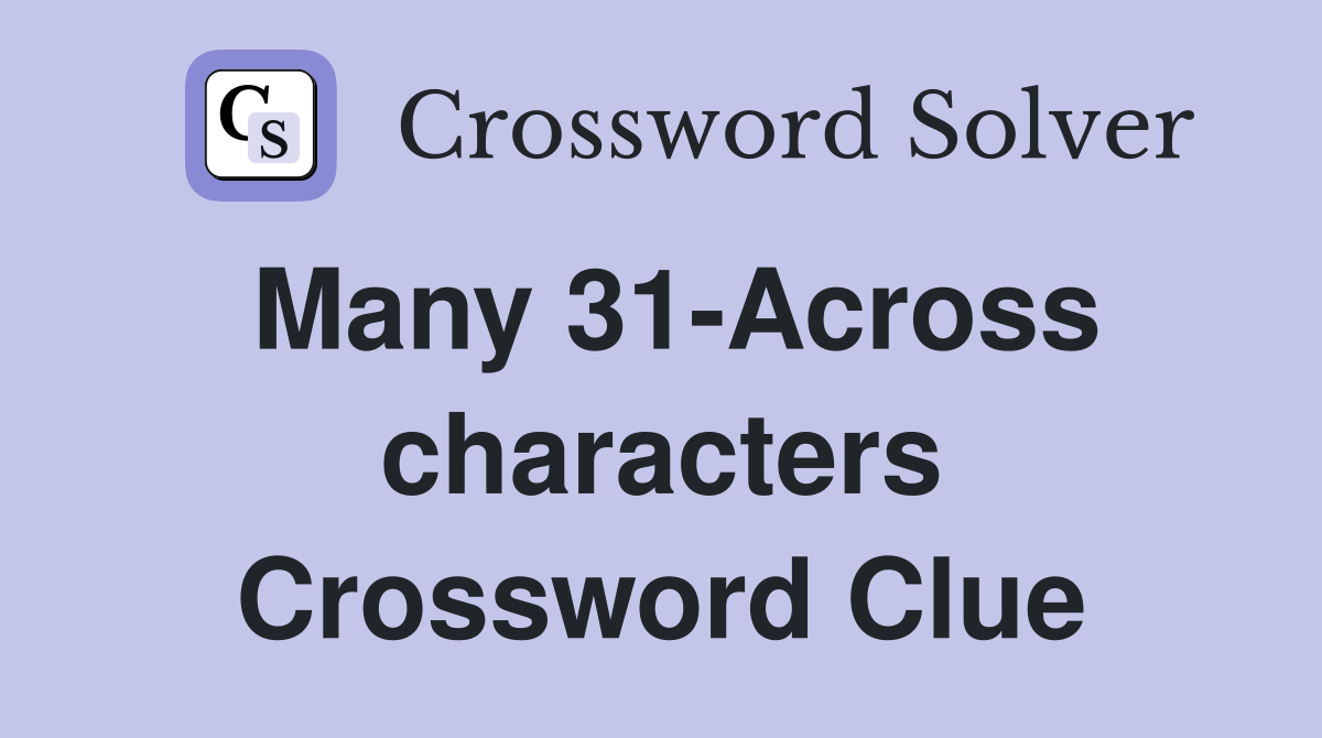 Many 31-Across characters Crossword Clue