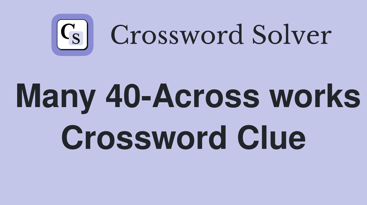 Many 40-Across works Crossword Clue