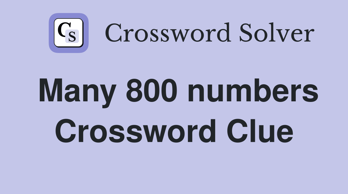 Many 800 numbers Crossword Clue