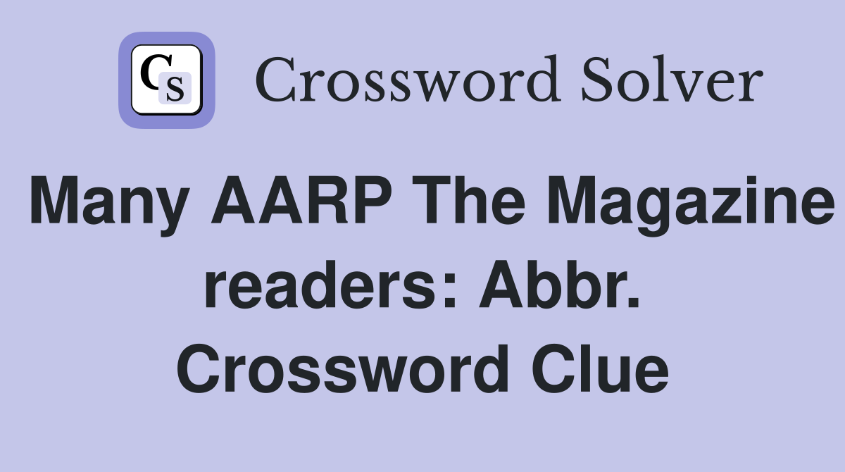 Many AARP The Magazine readers: Abbr. Crossword Clue