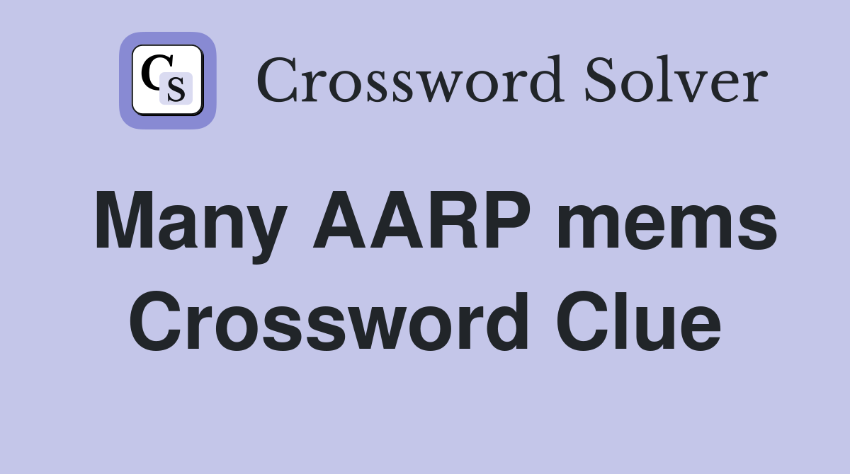 Many AARP mems Crossword Clue