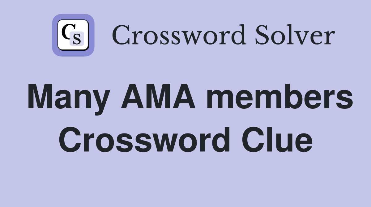 Many AMA members Crossword Clue