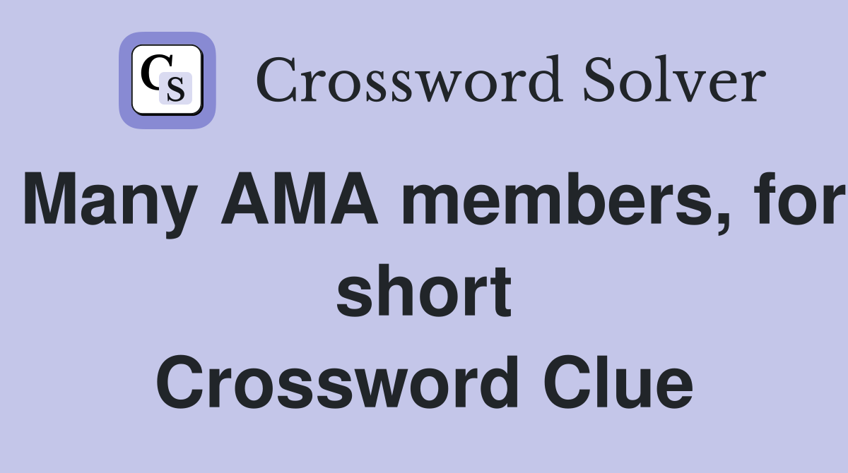 Many AMA members, for short Crossword Clue