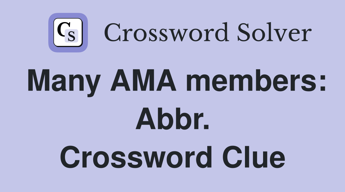 Many AMA members: Abbr. Crossword Clue