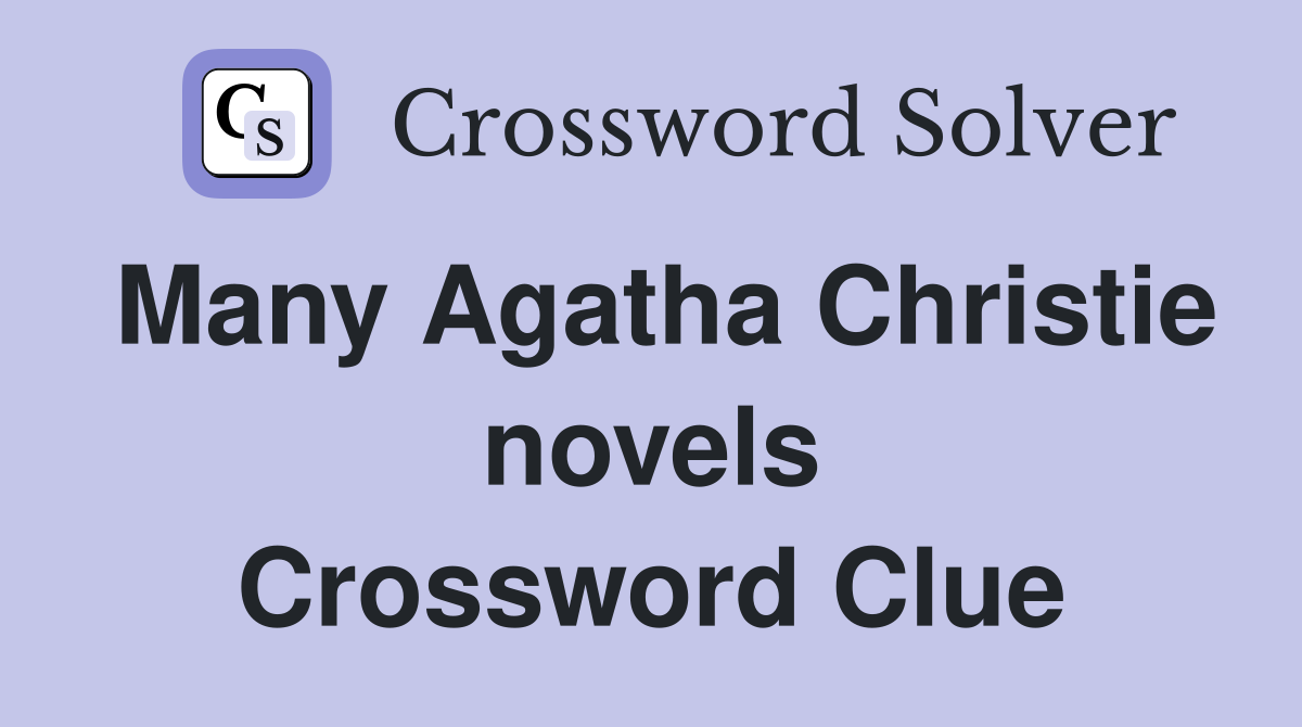 Many Agatha Christie novels Crossword Clue