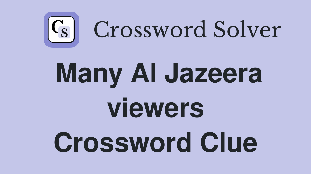 Many Al Jazeera viewers Crossword Clue