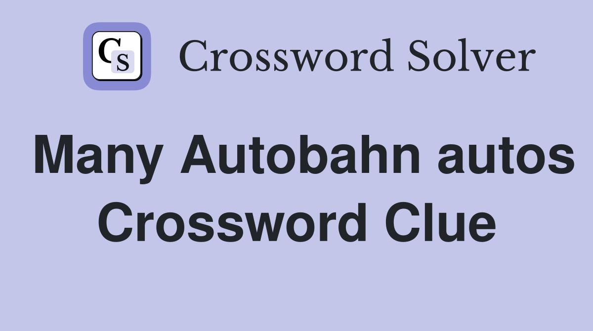 Many Autobahn autos Crossword Clue