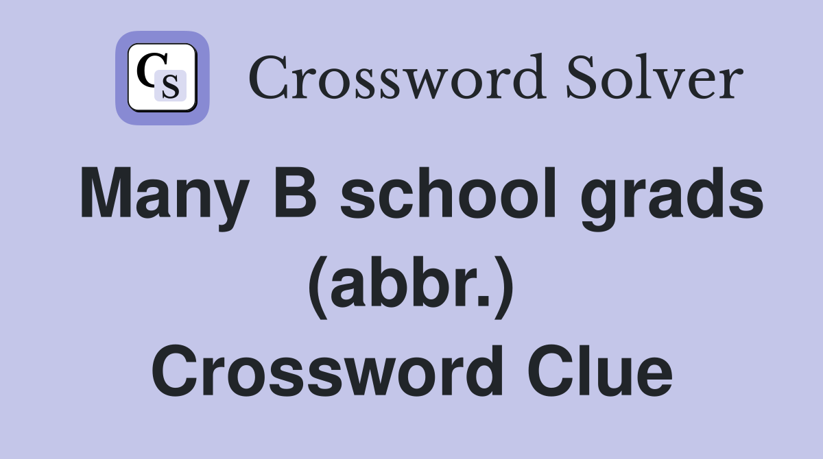 Many B school grads (abbr.) Crossword Clue